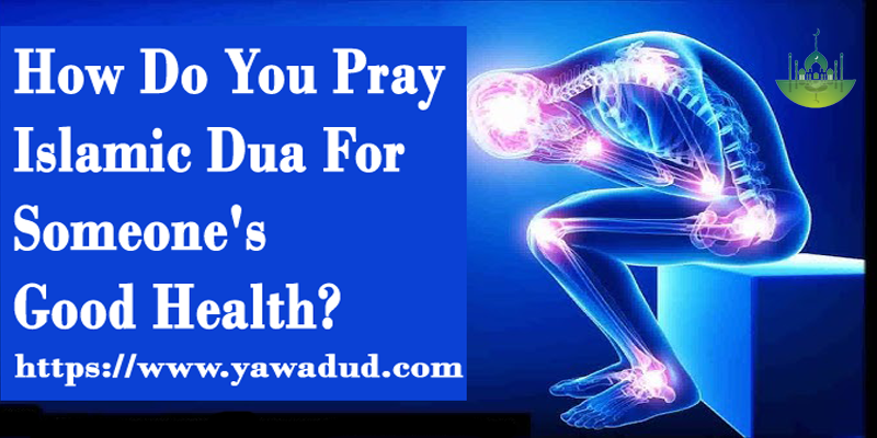 How do you pray islamic dua for someone's good health?